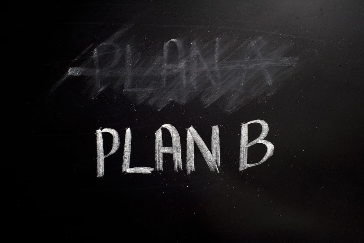 Don’t Be Afraid to Have a Plan B